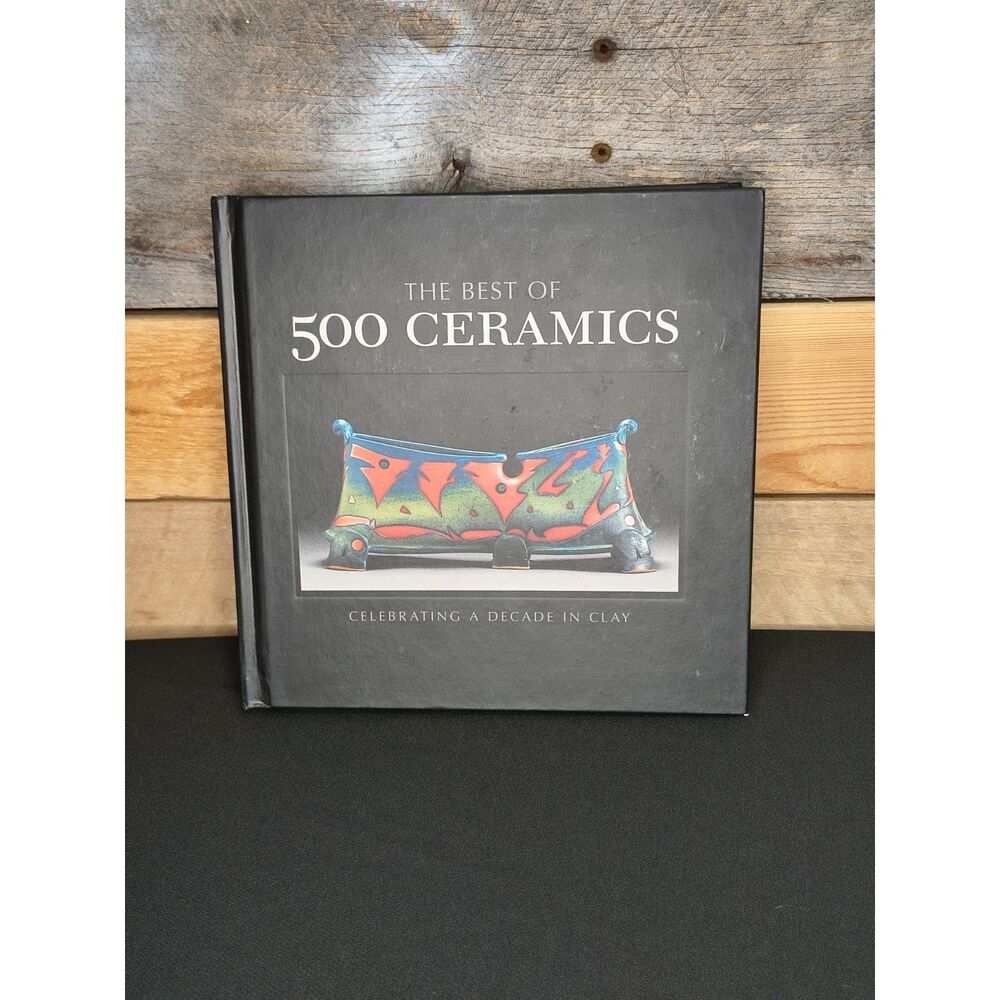 The Best of 500 Ceramics : Celebrating a Decade in Clay by Lark Crafts